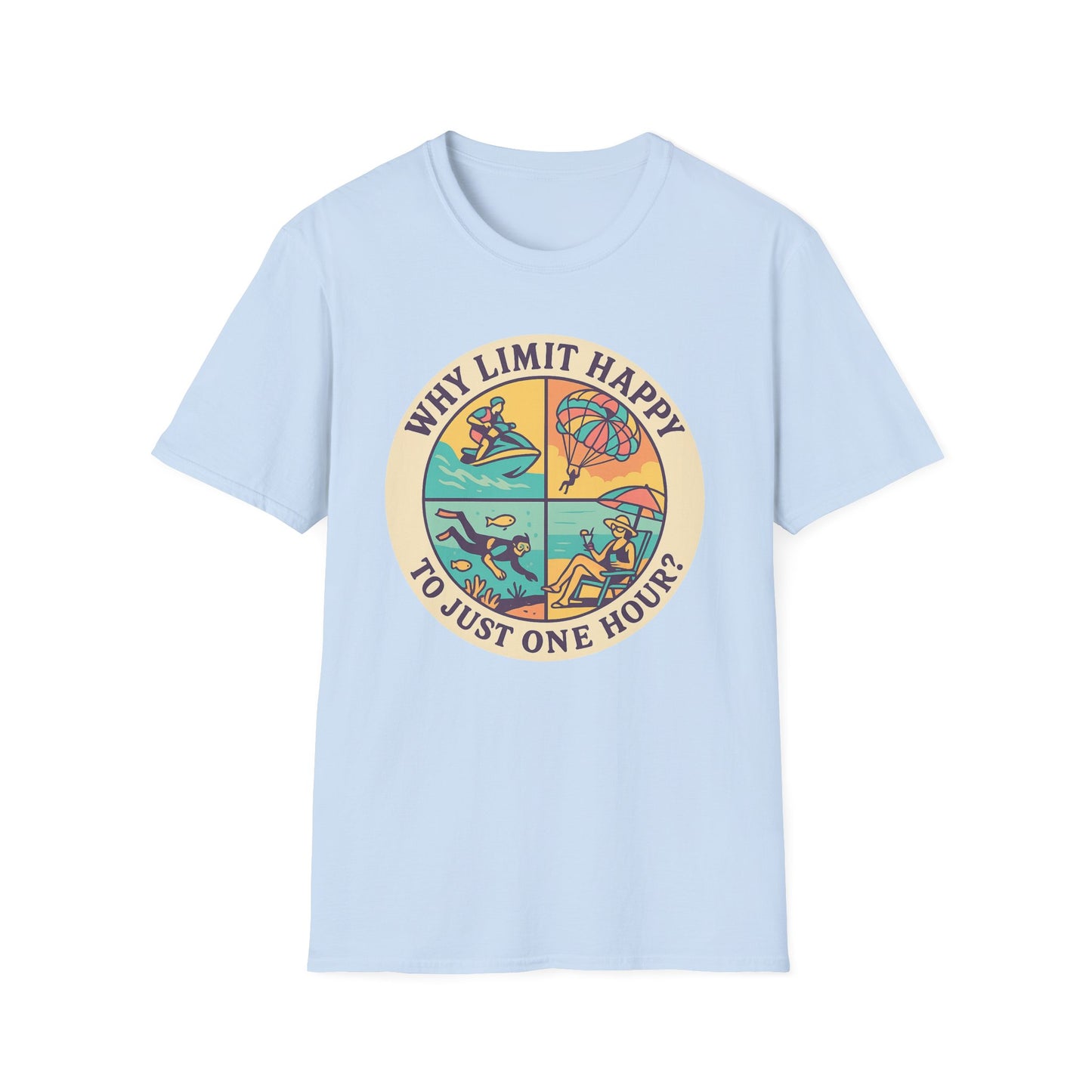 "Why Limit Happy to Just One Hour?" Summer Vibes Tee-Shirt for Him or Her
