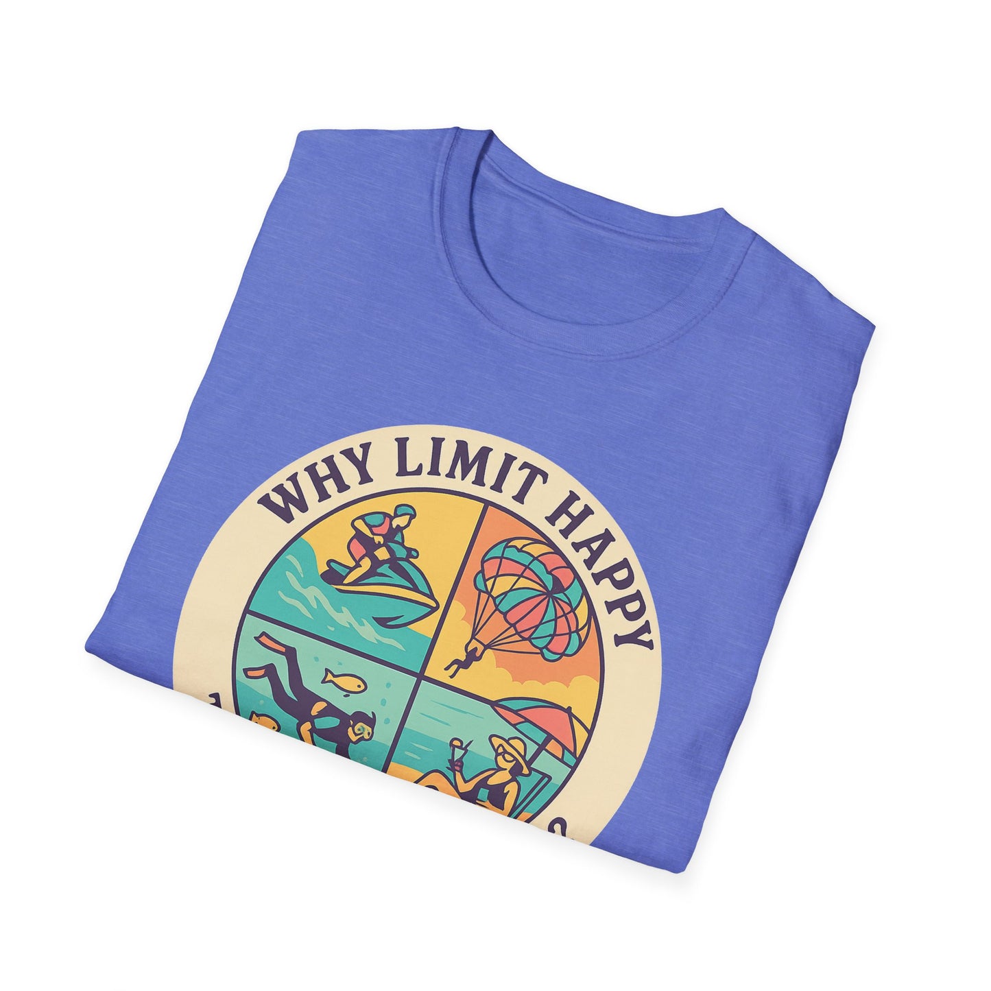 "Why Limit Happy to Just One Hour?" Summer Vibes Tee-Shirt for Him or Her