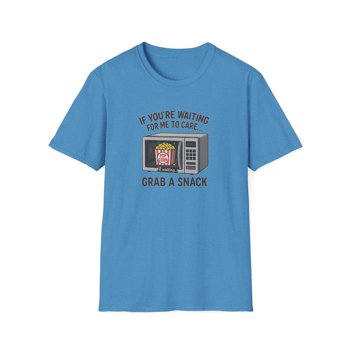 "If You're Waiting for Me to Care, Grab a Snack" Snarky Graphic-Tee