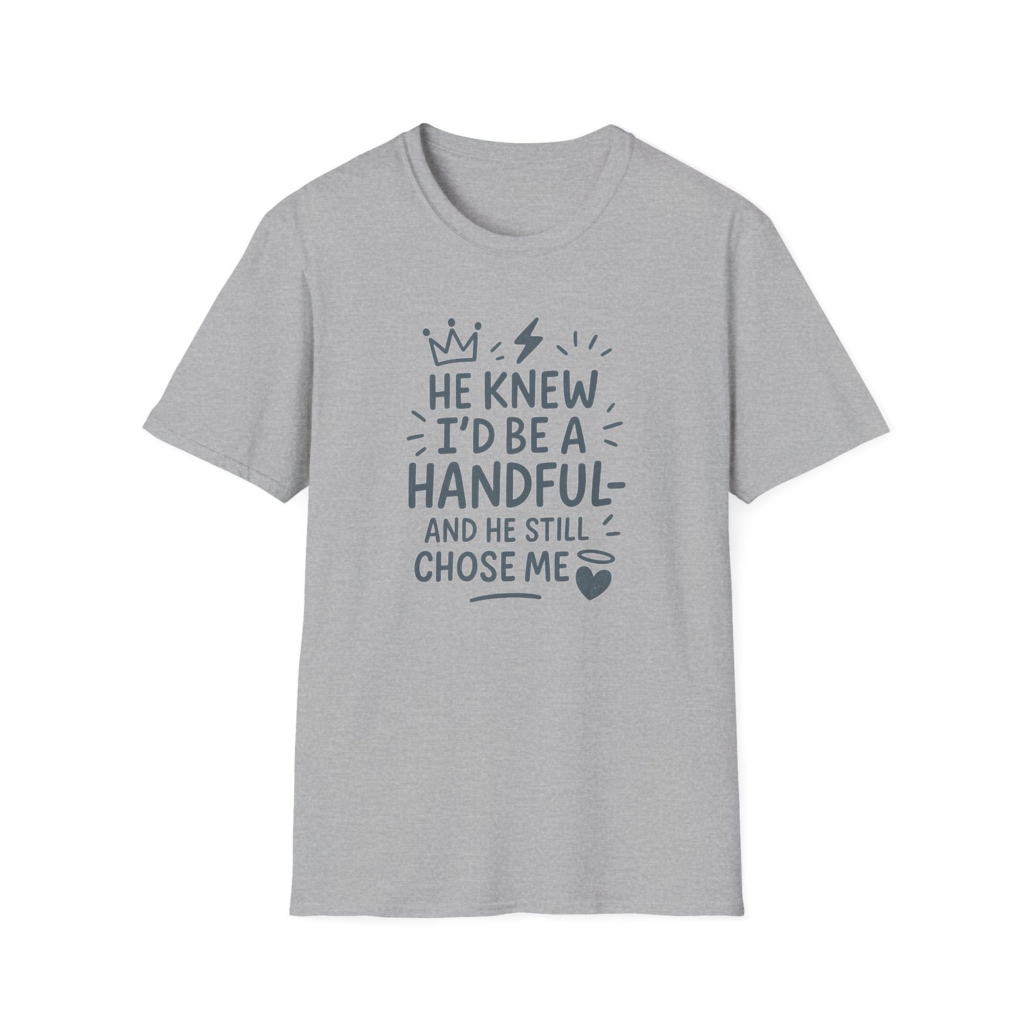 "He Knew I'd Be a Handful" Spiritual Tee-Shirt for Him or Her