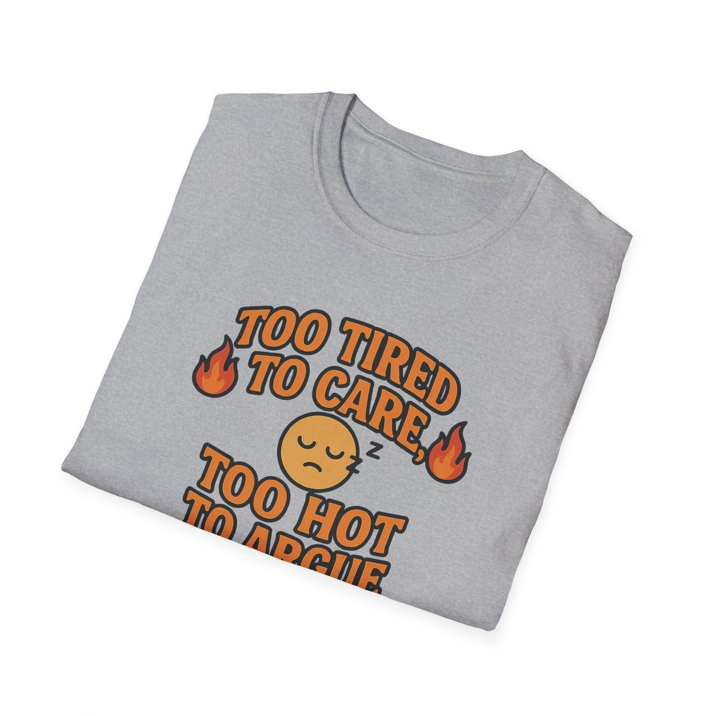 "Too Tired to Care, Too Hot to Argue" Casual Graphic Tee
