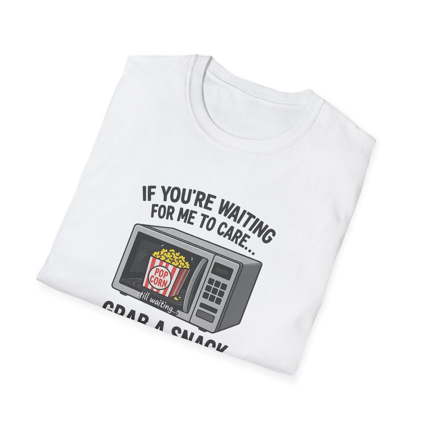 "If You're Waiting for Me to Care, Grab a Snack" Snarky Graphic-Tee