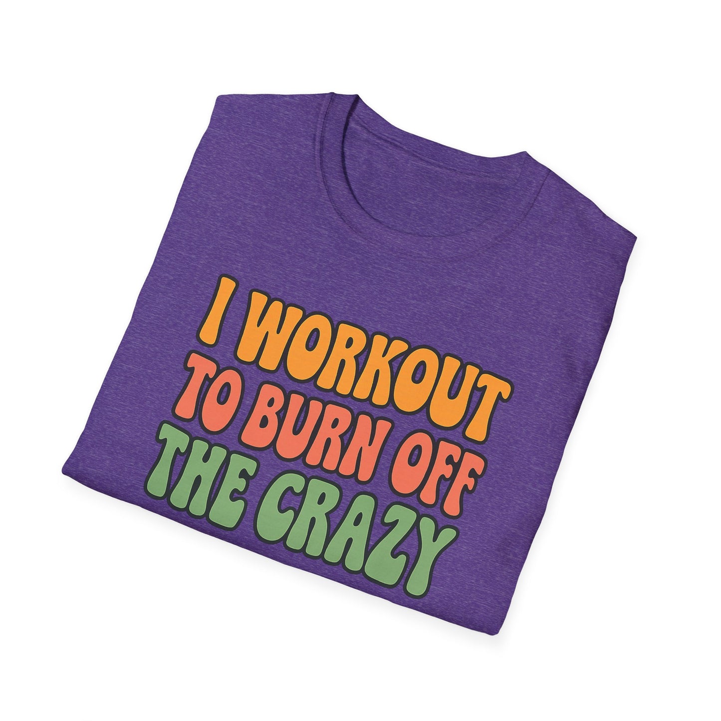 Grit Forge Athletics - "I Workout to Burn Off the Crazy" Workout T-Shirt for Gym Lovers