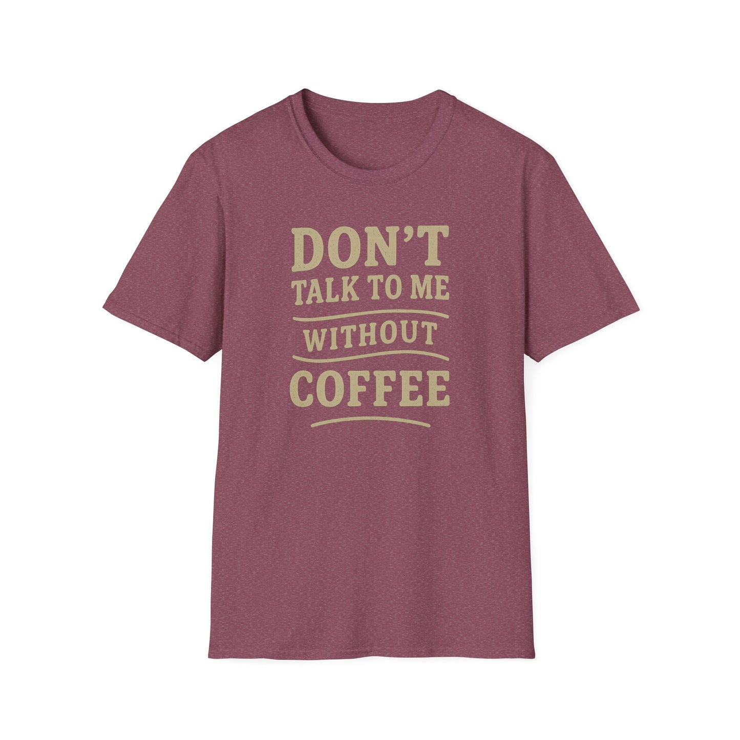 "Don't Talk to Me without Coffee" Funny Coffee Lover's Casual Tee-Shirt