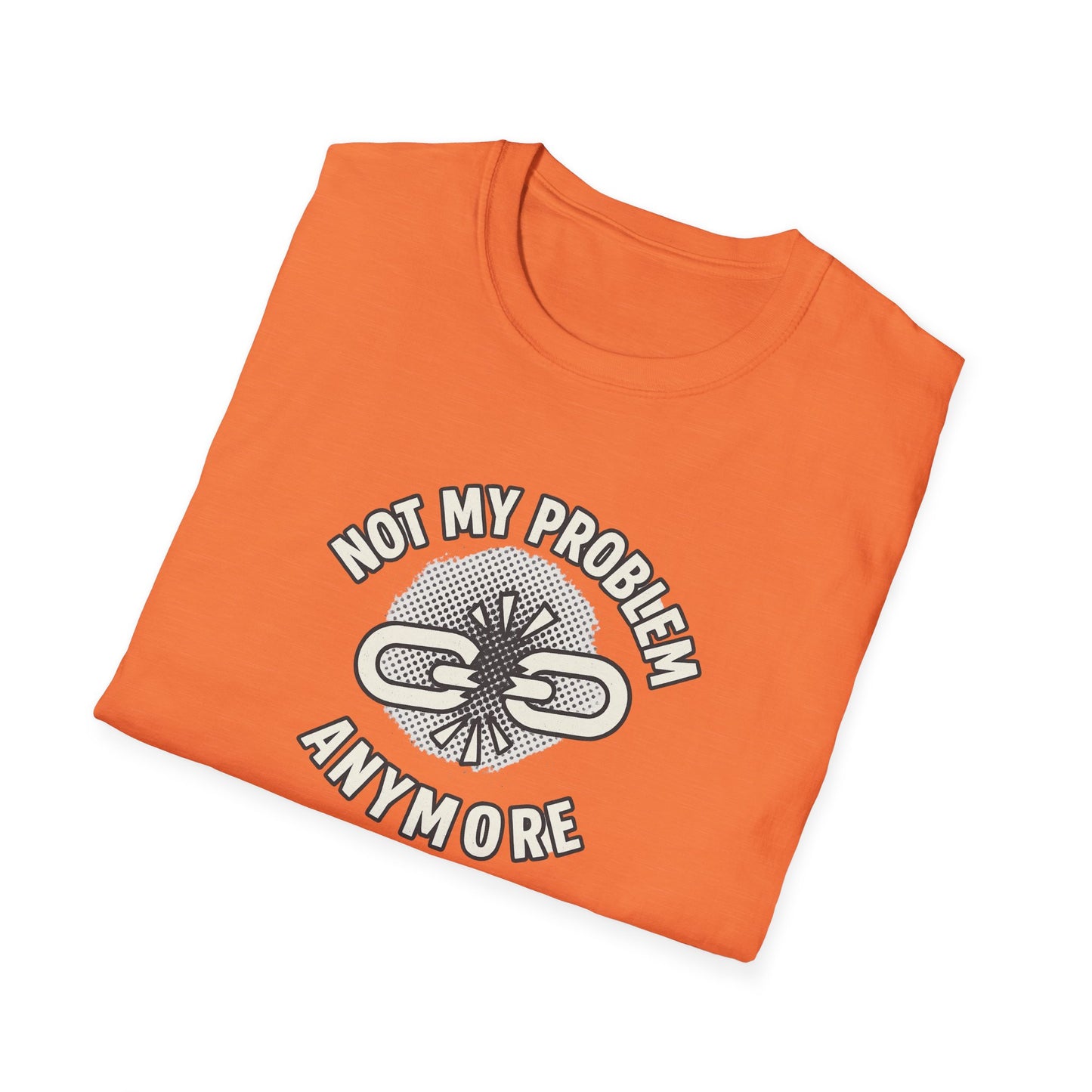 "Not My Problem Anymore" Broken Chains Casual Tee-Shirt