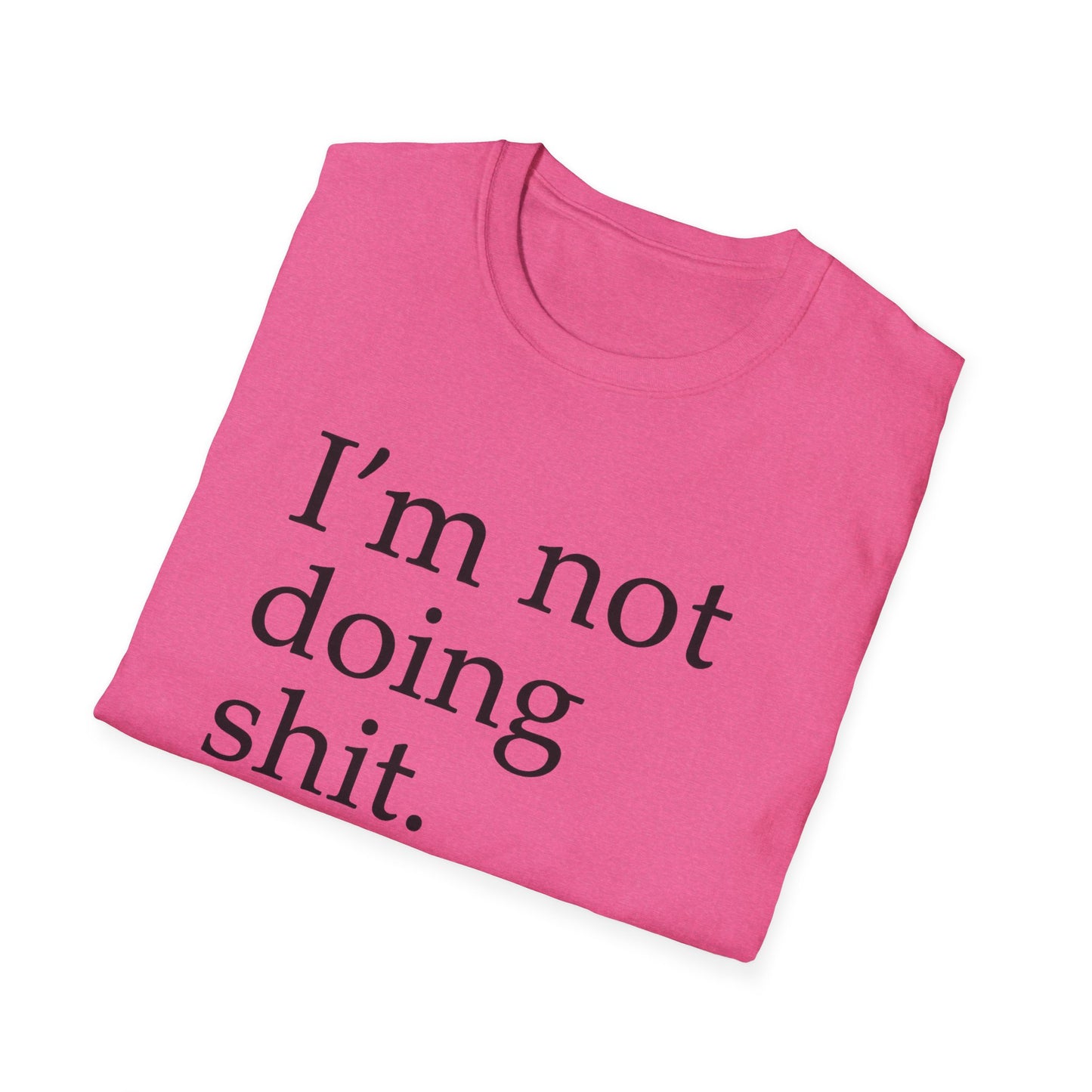 "I'm Not Doing Sht, Mission Accomplished" Humorous T-Shirt for Him or Her