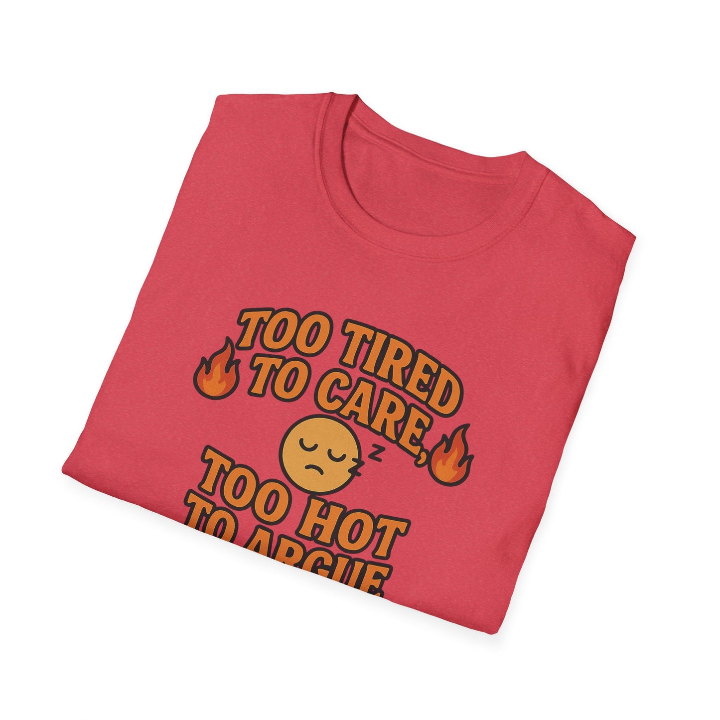 "Too Tired to Care, Too Hot to Argue" Casual Graphic Tee