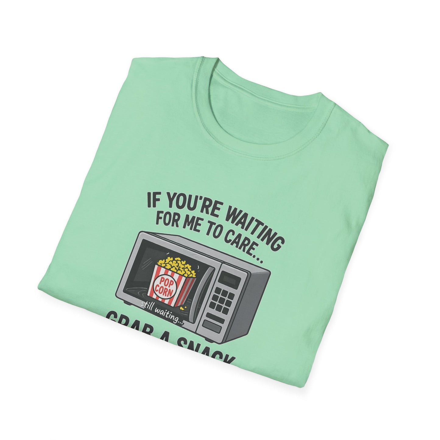 "If You're Waiting for Me to Care, Grab a Snack" Snarky Graphic-Tee
