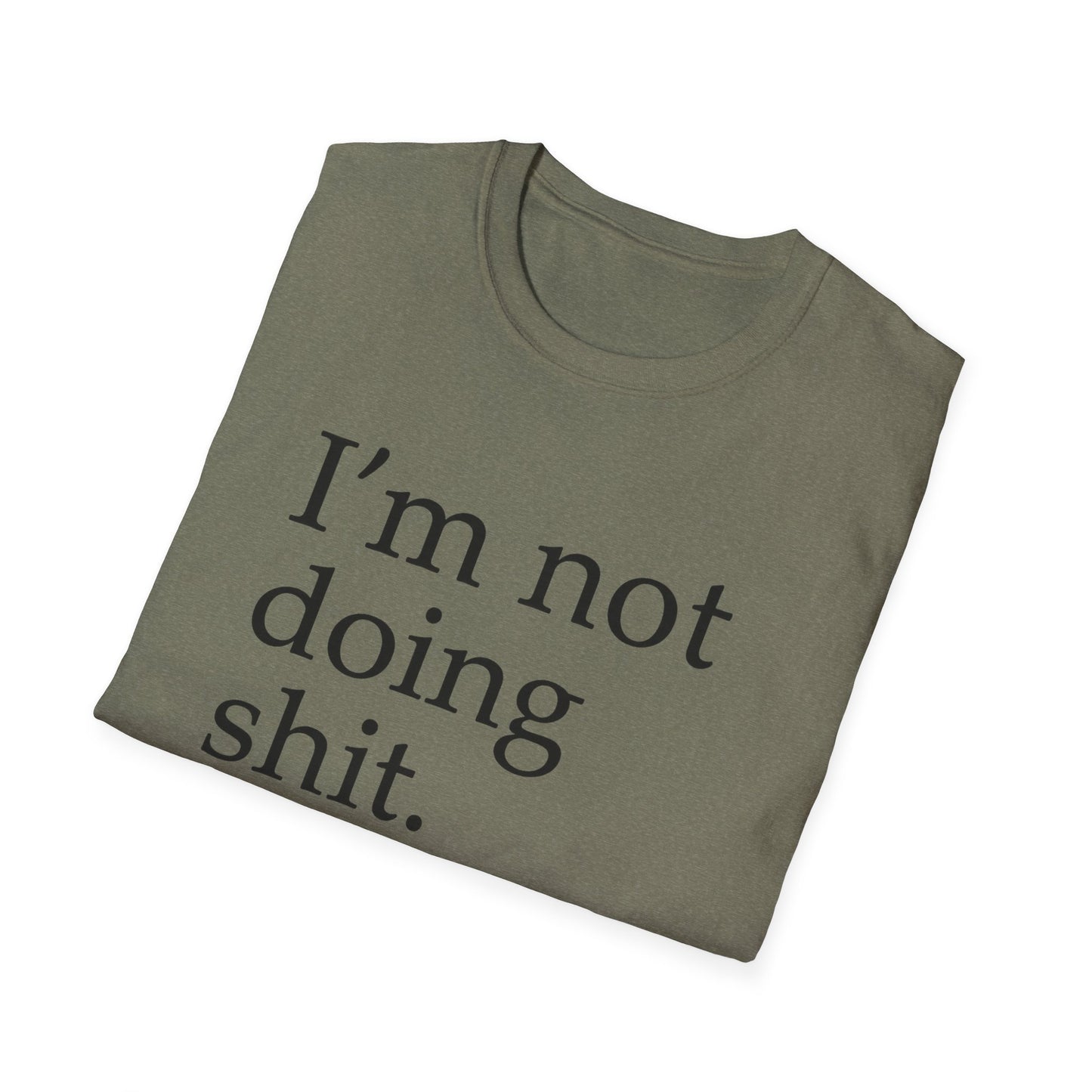 "I'm Not Doing Sht, Mission Accomplished" Humorous T-Shirt for Him or Her