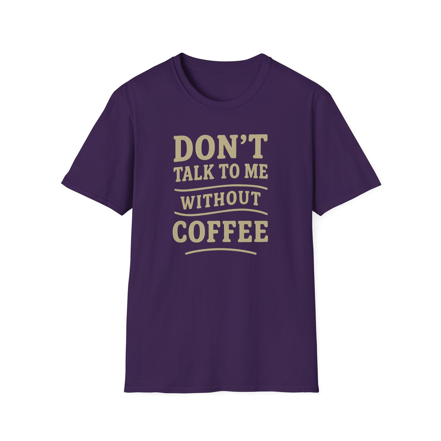 "Don't Talk to Me without Coffee" Funny Coffee Lover's Casual Tee-Shirt
