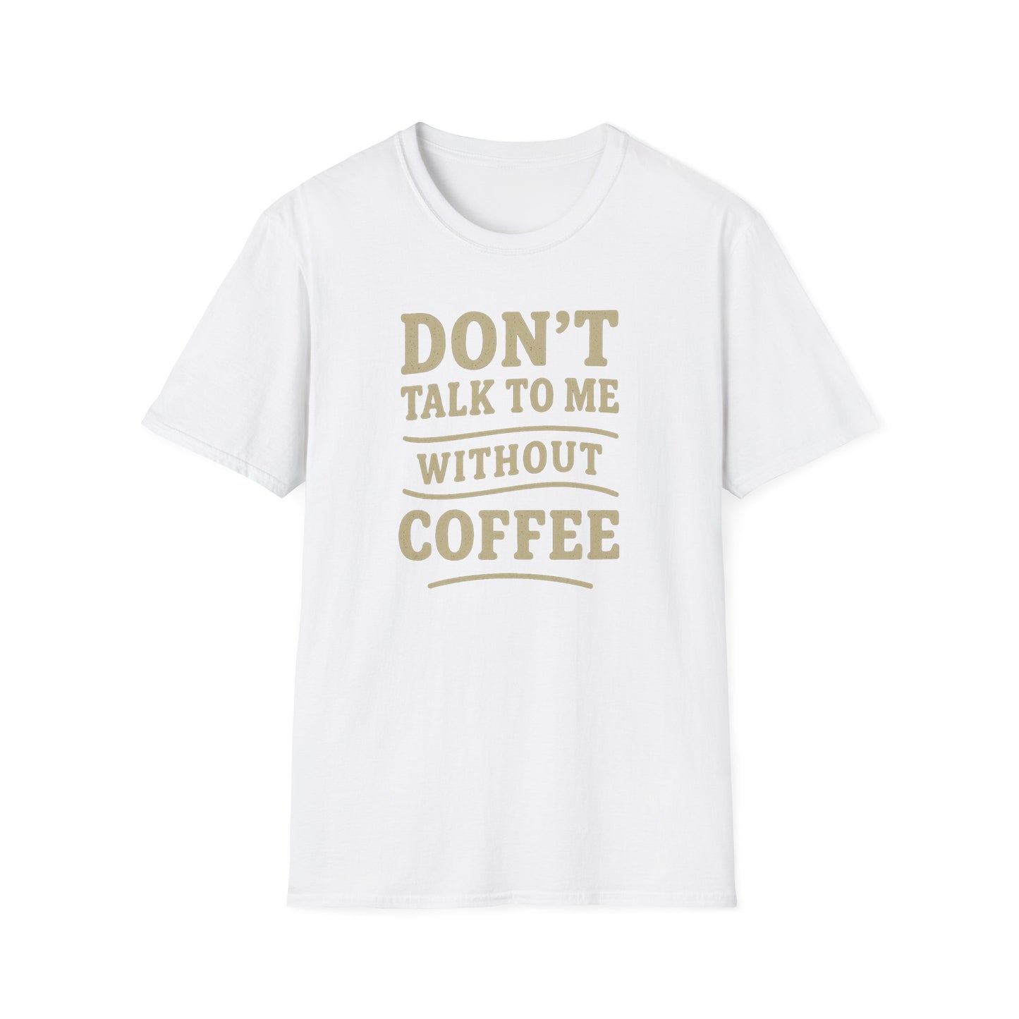 "Don't Talk to Me without Coffee" Funny Coffee Lover's Casual Tee-Shirt