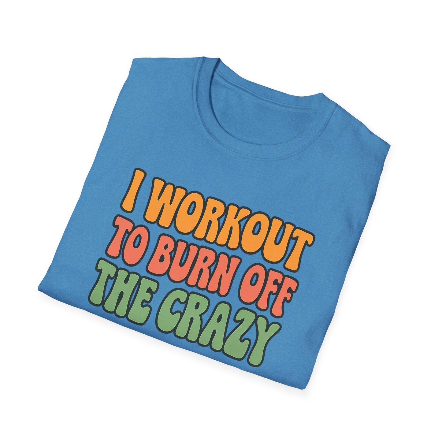 Grit Forge Athletics - "I Workout to Burn Off the Crazy" Workout T-Shirt for Gym Lovers