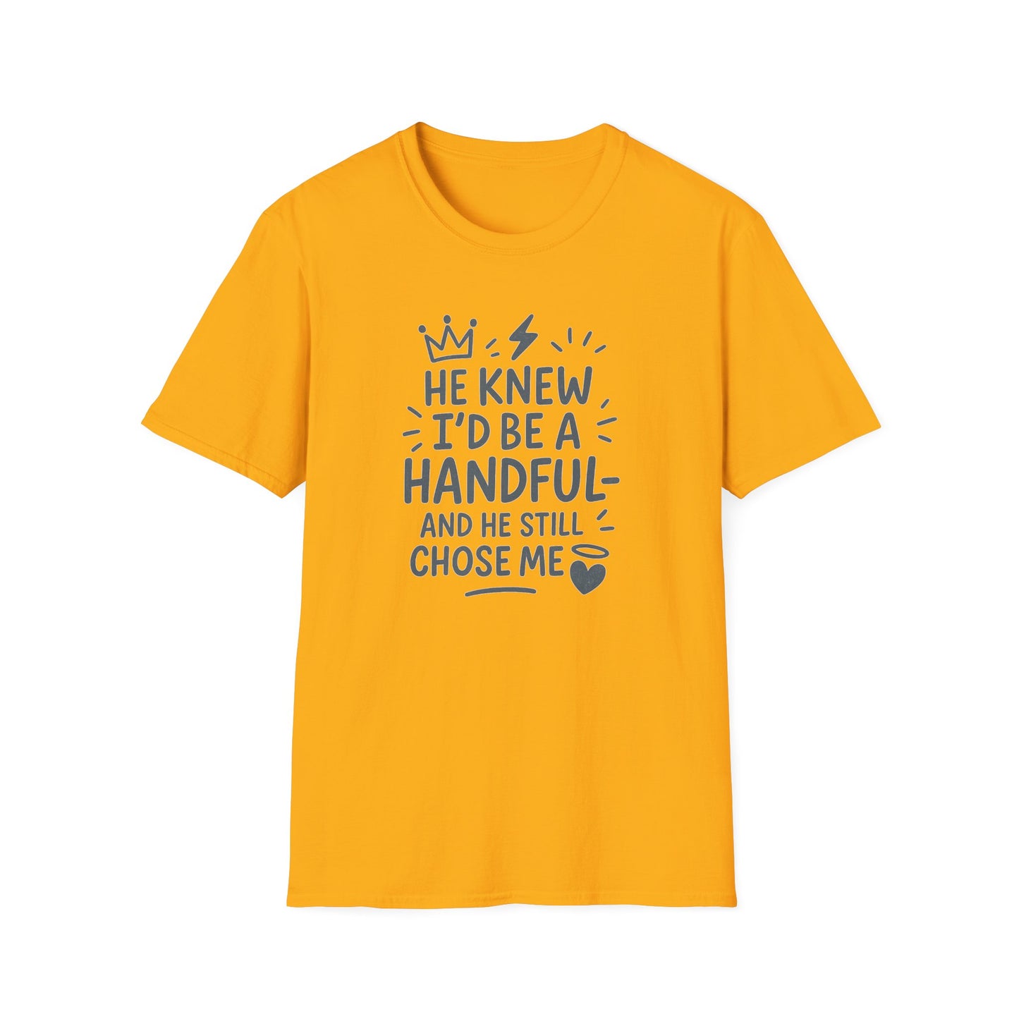 "He Knew I'd Be a Handful" Spiritual Tee-Shirt for Him or Her