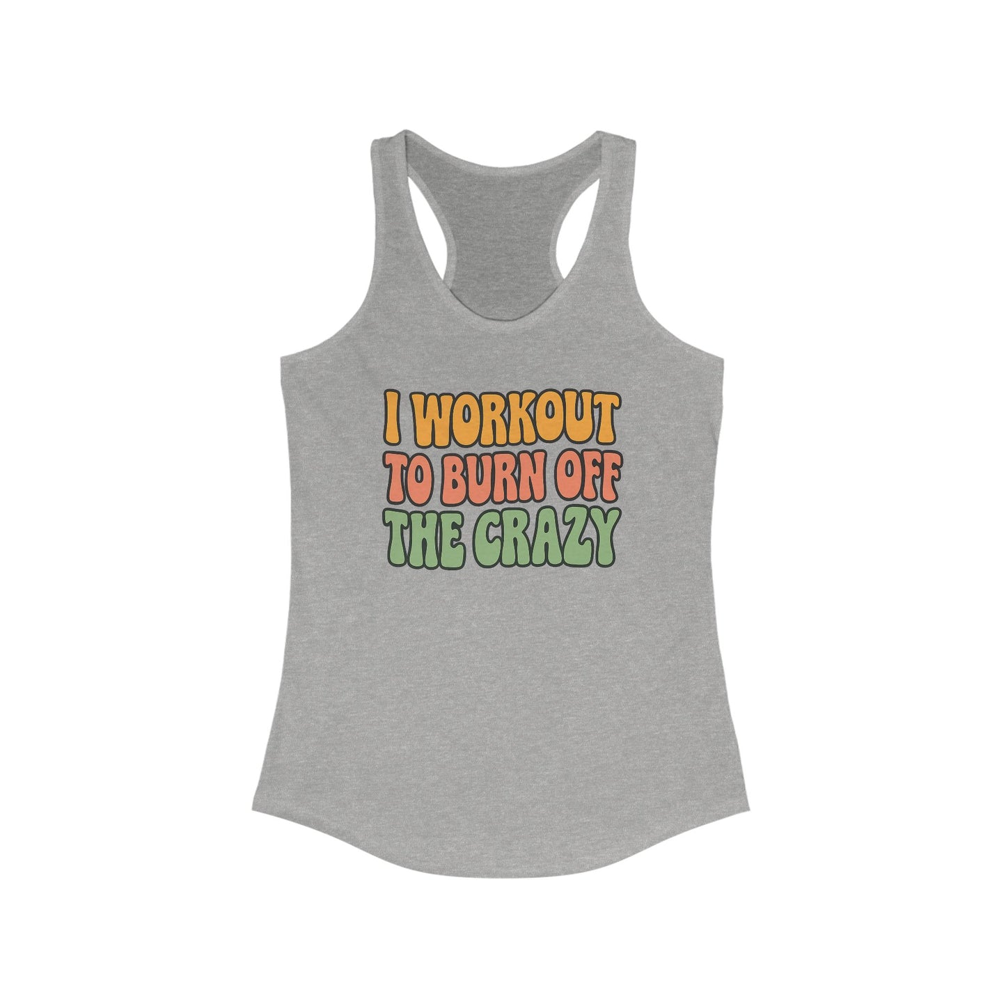 Grit Forge Athletics - "I Workout to Burn off the Crazy" Motivational Workout Tank Top