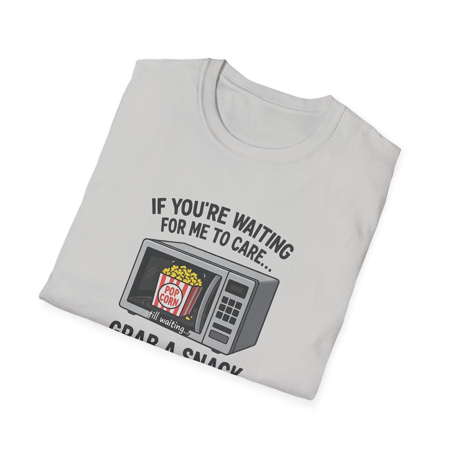 "If You're Waiting for Me to Care, Grab a Snack" Snarky Graphic-Tee