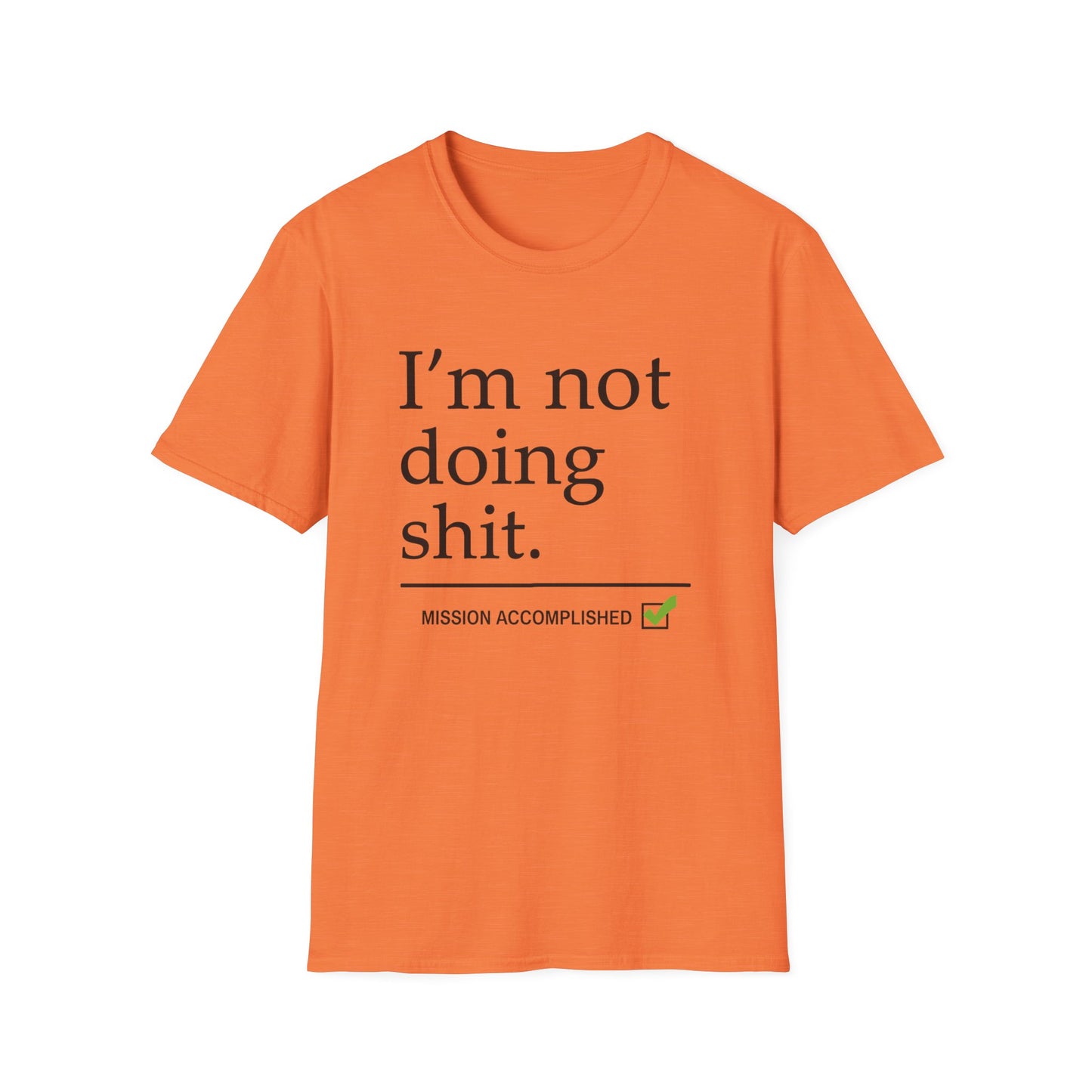 "I'm Not Doing Sht, Mission Accomplished" Humorous T-Shirt for Him or Her