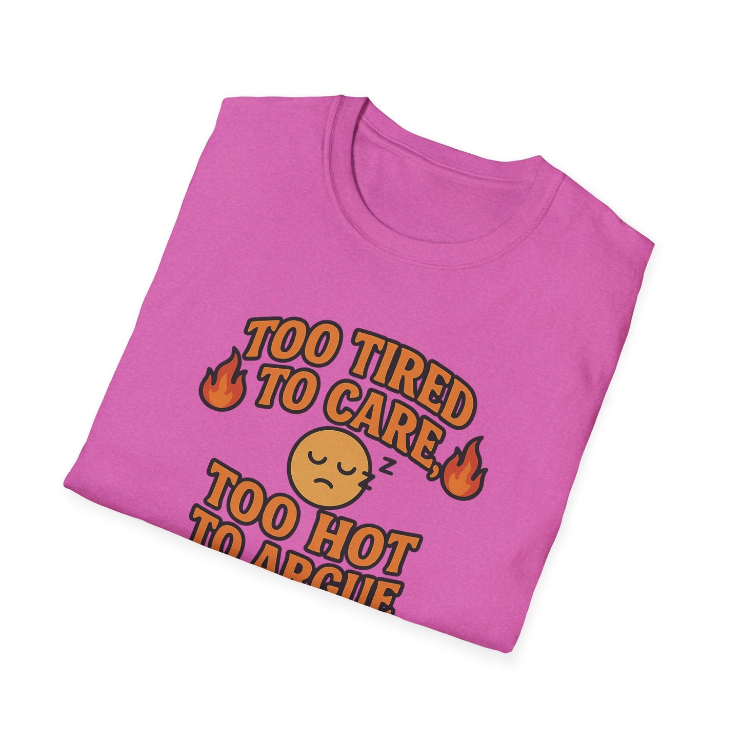 "Too Tired to Care, Too Hot to Argue" Casual Graphic Tee