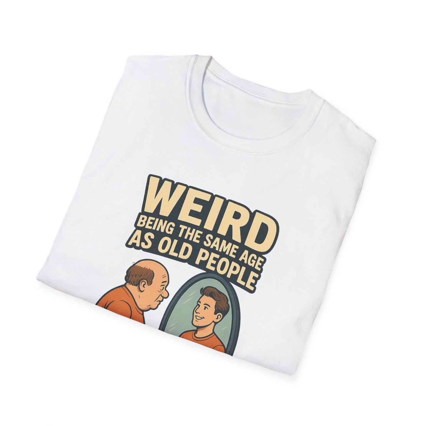 "Weird Being the Same Age as Old People", Funny Aging Humor Men's' Tee-Shirt