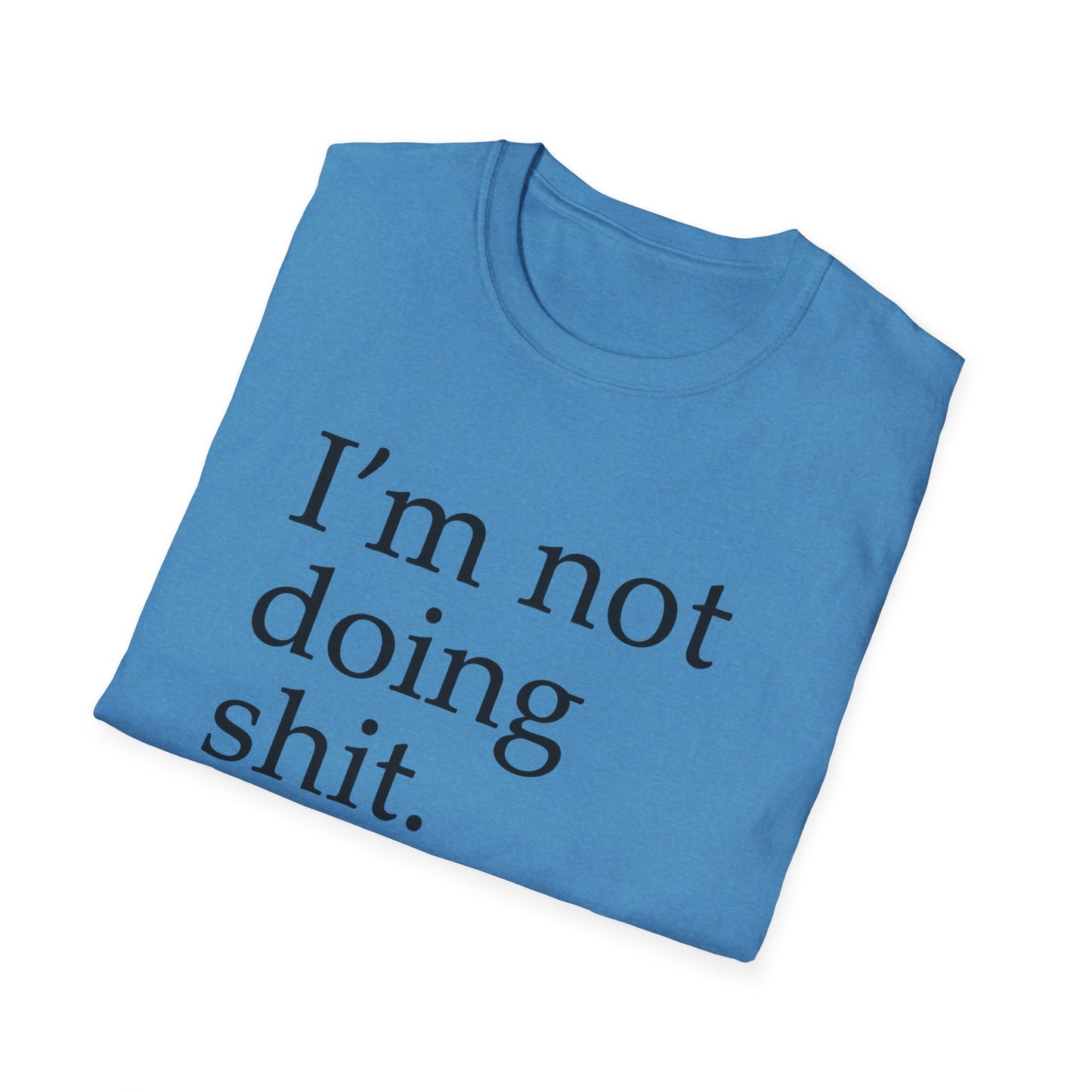 "I'm Not Doing Sht, Mission Accomplished" Humorous T-Shirt for Him or Her