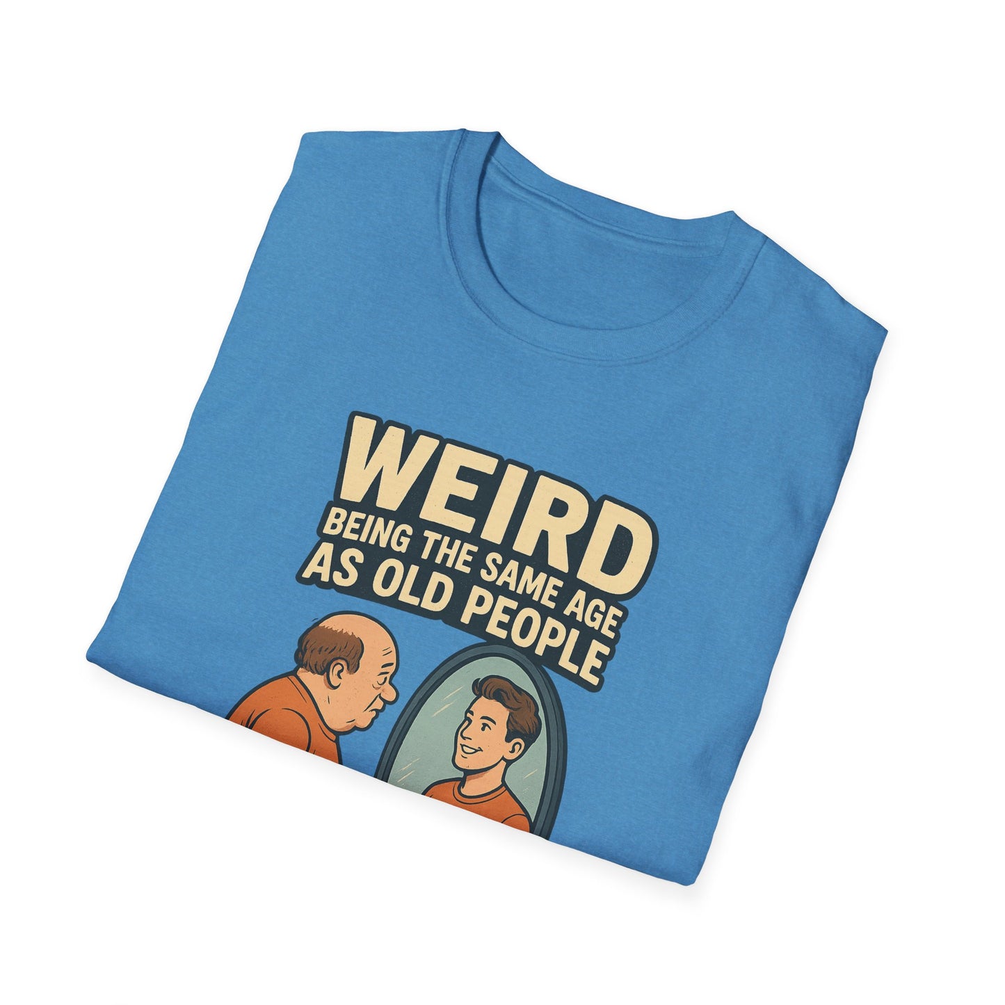 "Weird Being the Same Age as Old People", Funny Aging Humor Men's' Tee-Shirt