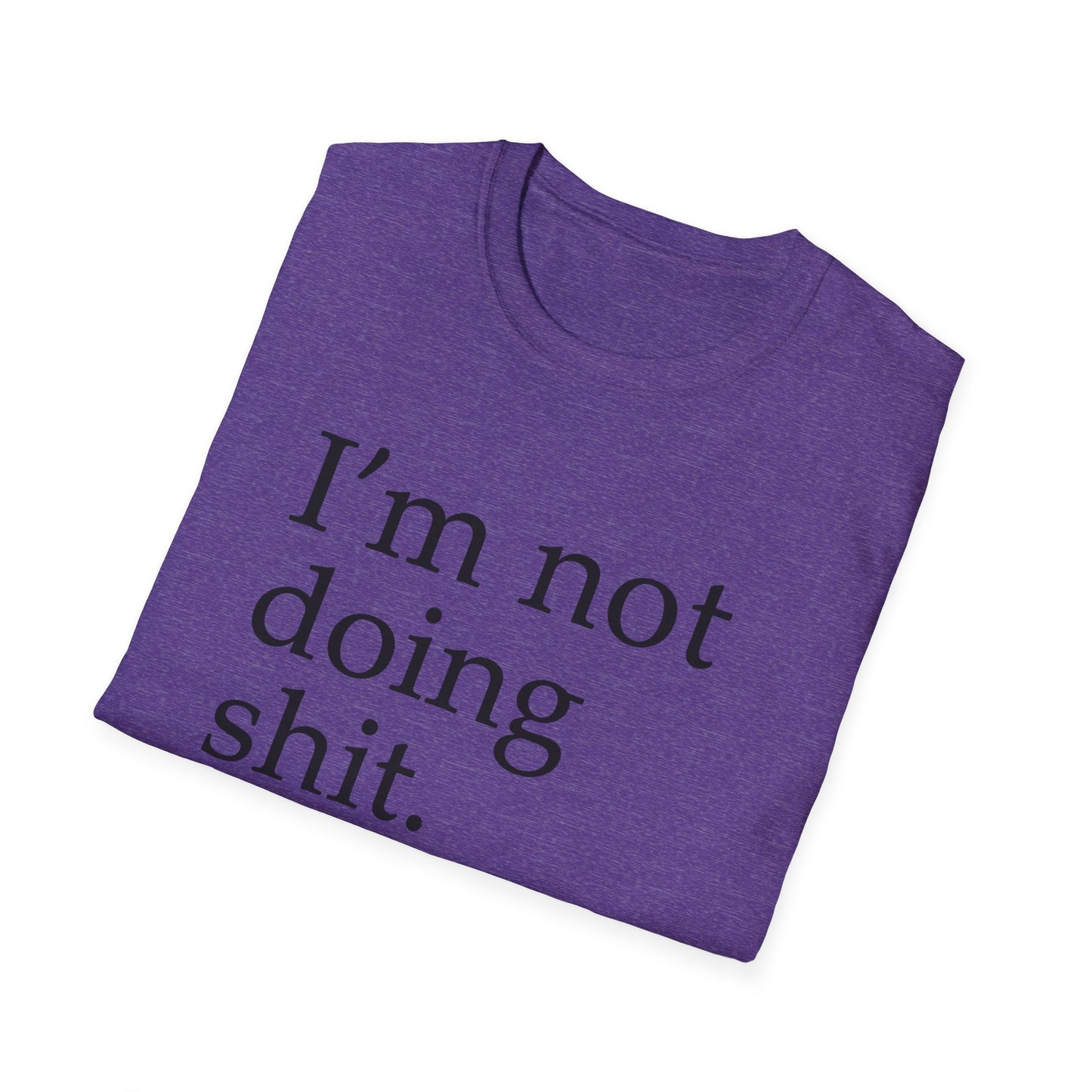 "I'm Not Doing Sht, Mission Accomplished" Humorous T-Shirt for Him or Her